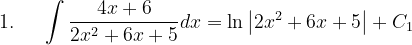 \dpi{120} 1.\; \; \; \; \; \int \frac{4x+6}{2x^{2}+6x+5}dx=\ln \left | 2x^{2}+6x+5 \right |+C_{1}